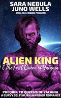 Alien King & The First Queen of Yalania (Queens of Yalania #4) by Sara Nebula