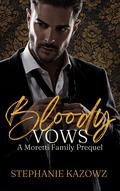 Bloody Vows (The Moretti Family #0.5) by Stephanie Kazowz