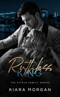 Ruthless King (The Vitale Family Series #1) by Kiara Morgan