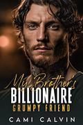 My Brother’s Billionaire Grumpy Friend: An Age Gap Boss Surprise Pregnancy Romance by Cami Calvin