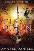 First Queen (Legacy of Riverfall #2) by Amabel Daniels