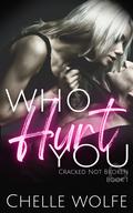 Who Hurt You (Cracked Not Broken #1) by Chelle Wolfe