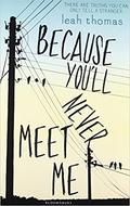 Because You'll Never Meet Me (Because You'll Never Meet Me #1) by Leah Thomas