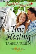 A Time For Healing (Faithful Hearts Collection #1) by Tamelia Tumlin