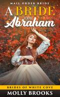 A Bride for Abraham: Brides of White Cove by Molly Brooks