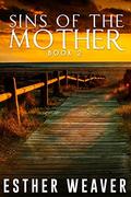 Sins of the Mother: by Esther Weaver