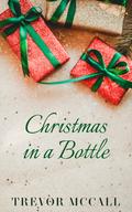 Christmas in a Bottle (The Christmas Collection #4) by Trevor McCall