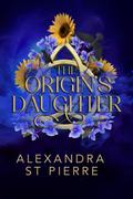 The Origin's Daughter by Alexandra St. Pierre