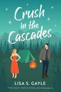 Crush in the Cascades (The Race for Riches or Romance #1) by Lisa S. Gayle