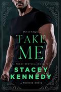 Take Me (Phoenix #5) by Stacey Kennedy