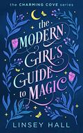 The Modern Girl's Guide to Magic (Charming Cove #1) by Linsey Hall