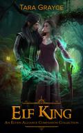 Elf King (Elven Alliance) (Elven Alliance #9) by Tara Grayce