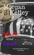 Mark of the Dead (An FBI Romance/Thriller #52) by Morgan Kelley