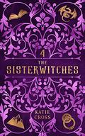 The Sisterwitches Book 4 by Katie Cross
