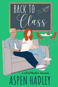 Back To Class: A School Teacher Romance by Aspen Hadley