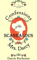 Confessions of the Scandalous Mrs. Darcy: A Pride and Prejudice Variation by Darcie Rochester