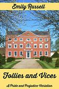 Follies and Vices: A Pride and Prejudice Variation by Emily Russell