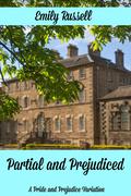 Partial and Prejudiced: A Pride and Prejudice Variation by Emily Russell