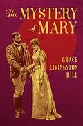The Mystery of Mary by Grace Livingston Hill