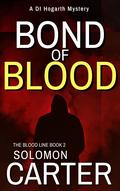 Bond of Blood: A Gripping Detective Mystery (DI Hogarth The Blood Line series #2) by Solomon Carter