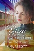 Elise (Rescue Me - Mail-Order Brides #8) by Zina Abbott
