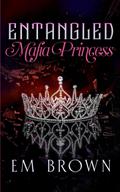 Entangled Mafia Princess (Dark and Dominant #1) by Em Brown