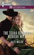 The Texas Ranger's Heiress Wife (Harlequin Historical #1163) by Kate Welsh