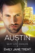 Austin (Must Love Danger #6) by Emily Jane Trent