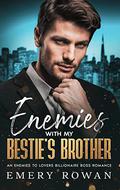 Enemies with my Bestie's Brother: An Enemies to Lovers Billionaire Boss Romance (San Francisco Billionaires #3) by Emery Rowan