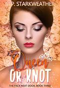 Queen or Knot (The Pack Next Door #3) by M.P. Starkweather
