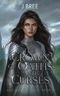 The Crown of Oaths and Curses by J. Bree