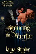 Seducing the Warrior (To Love A Wicked Warrior #1) by Laura Shipley