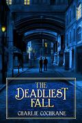 The Deadliest Fall by Charlie Cochrane