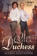 Not Quite A Duchess (Servants To Spies #1) by Alyssa Alexander