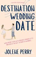 Destination Wedding Date: A Paradise Island Romance by Jolene Perry