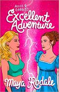 Alice and Gabby's Excellent Adventure by Maya Rodale