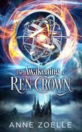 The Awakening of Ren Crown (Ren Crown #1) by Anne Zoelle
