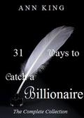 31 Ways to Catch a Billionaire: The Complete Collection by Ann King