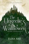 The Unseelie's Wallflower (Courts in Conflict #1) by Elisa Rae