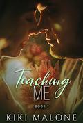 Teaching Me (Teaching Me / Learning You #1) by KiKi Malone