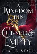 A Kingdom This Cursed and Empty (Kingdom of Lies #2) by Stacia Stark