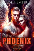 Wed to the Phoenix by Eden Ember