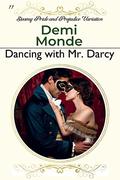 Dancing with Mr. Darcy: Steamy Pride and Prejudice Variations by Demi Monde