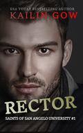 Rector (Saints of San Angelo University Series #1) by Kailin Gow