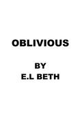 OBLIVIOUS (OBLIVION #1) by E.L. Beth
