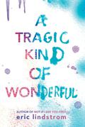A Tragic Kind of Wonderful by Eric Lindstrom