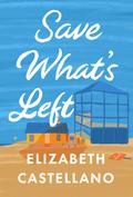 Save What's Left by Elizabeth Castellano
