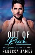 Out of Reach (Balls and Brawn Security #3) by Rebecca James