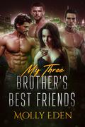My Three Brother's Best Friends by Molly Eden