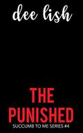 The Punished (Succumb to Me #4) by Dee Lish